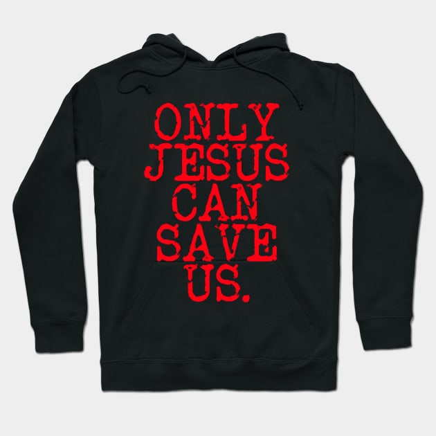 ONLY JESUS CAN SAVE US DESIGN IN RED Hoodie by Christian ever life